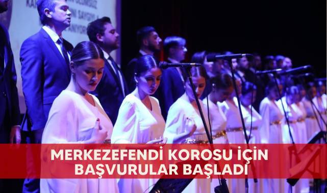 Merkezefendi Korosu için başvurular başladı