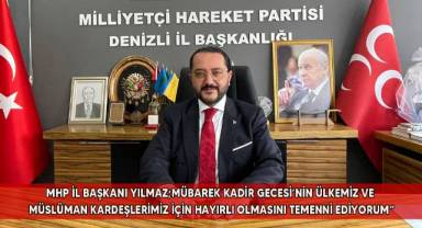 MHP Denizli İl Başkanı Yılmaz’ın Kadir Gecesi mesajı