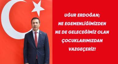 NE EGEMENLİĞİMİZDEN NE DE GELECEĞİMİZ OLAN ÇOCUKLARIMIZDAN VAZGEÇERİZ!