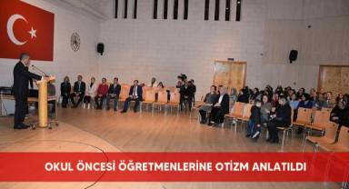 Okul öncesi öğretmenlerine otizm anlatıldı
