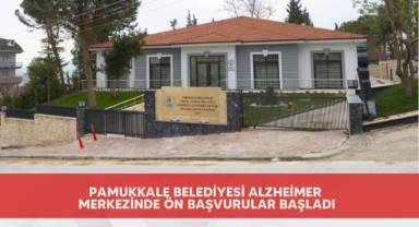 Pamukkale Belediyesi Alzheimer Merkezinde ön başvurular başladı