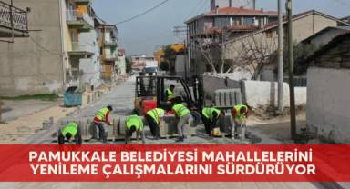 Pamukkale Belediyesi mahallelerini yenileme çalışmalarını sürdürüyor