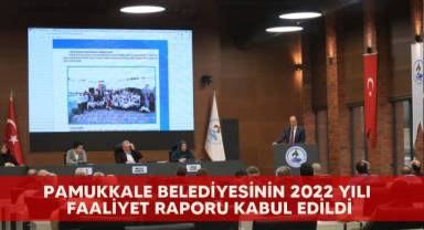 Pamukkale Belediyesinin 2022 yılı faaliyet raporu kabul edildi