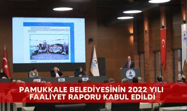 Pamukkale Belediyesinin 2022 yılı faaliyet raporu kabul edildi