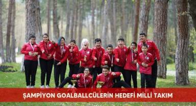 Şampiyon goalballcülerin hedefi milli takım
