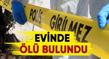 25 yaşındaki genç yakınları tarafından ölü bulundu