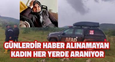 4 gündür haber alınamayan yaşlı kadın için çalışmalar sürüyor