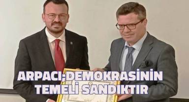 Arpacı; Demokrasinin temeli sandıktır