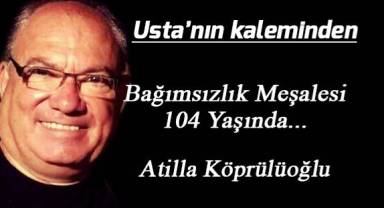 Bağımsızlık Meşalesi 104 Yaşında...