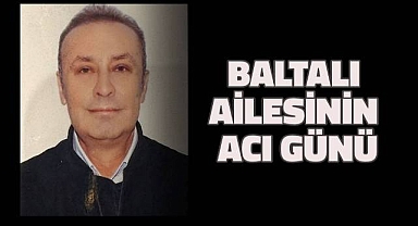 Baltalı ailesinin acı günü