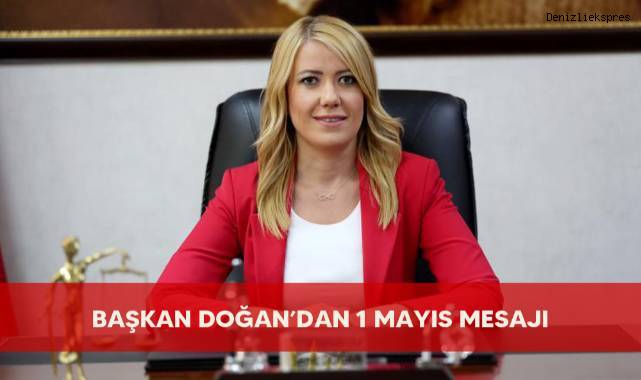 Başkan Doğan’dan 1 Mayıs Mesajı