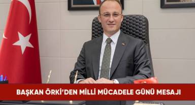 Başkan Örki'den Milli Mücadele Günü Mesajı