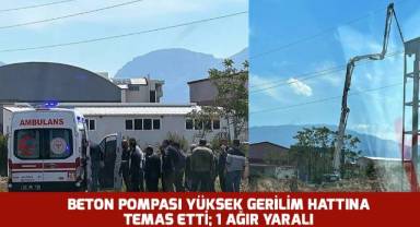 Beton pompası yüksek gerilim hattına temas etti: 1 ağır yaralı