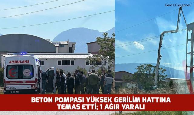 Beton pompası yüksek gerilim hattına temas etti: 1 ağır yaralı