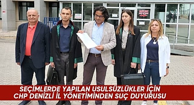 CHP Denizli İl Yönetimi seçimlerde yapılan usulsüzlüklerle ilgili suç duyurusunda bulundu