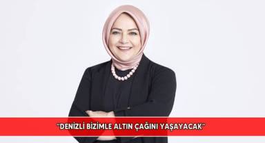 CHP Denizli Milletvekili Adayı Ün:“Denizli bizimle altın çağını yaşayacak”