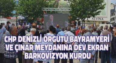 CHP Denizli Örgütü Bayramyeri ve Çınar Meydanına dev ekran barkovizyon kurdu