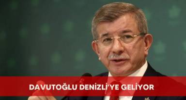 Davutoğlu Denizli'ye geliyor