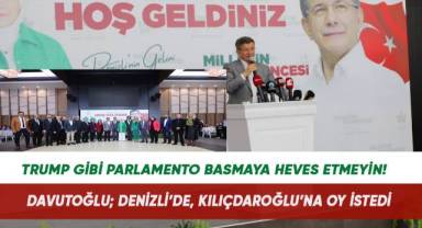 Davutoğlu; Trump gibi parlamento basmaya heves etmeyin