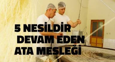 Dededen toruna, beş nesildir devam eden ata mesleği