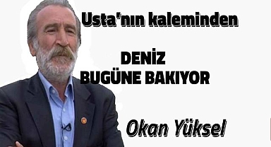 DENİZ BUGÜNE BAKIYOR