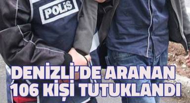 Denizli’de aranan 106 kişi tutuklandı