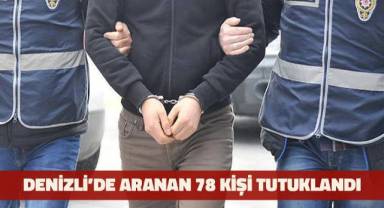 Denizli’de aranan 78 kişi tutuklandı