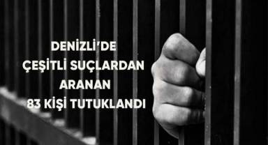 Denizli’de çeşitli suçlardan aranan 83 kişi tutuklandı