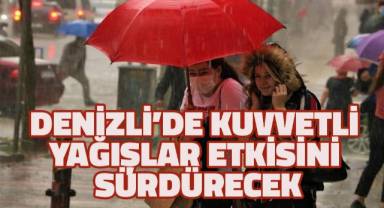 Denizli'de kuvvetli yağışlar etkisini sürdürecek
