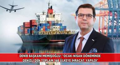 Denizli'de Nisan ayında 340 milyon dolarlık ihracat yapıldı