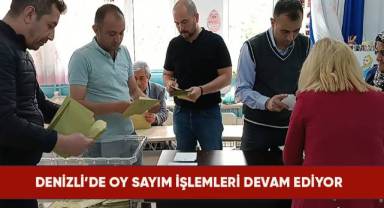 Denizli’de oy sayım işlemleri devam ediyor