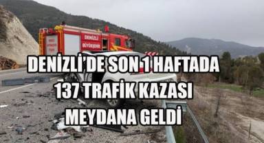 Denizli'de son 1 haftada 137 trafik kazası meydana geldi