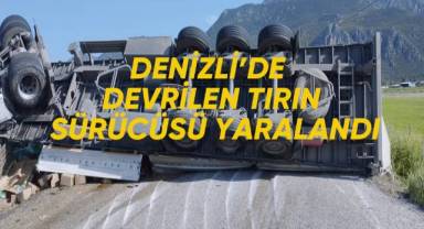 Denizli’nin Çardak ilçesinde kontrolden çıkan tır devrildi