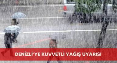 Denizli’ye kuvvetli yağış uyarısı