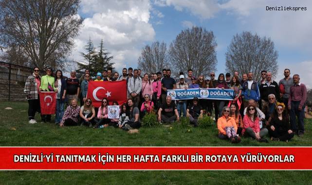 Denizli’yi tanıtmak için her hafta farklı bir rotaya yürüyorlar