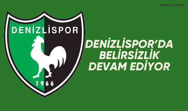 Denizlispor’un kurtuluş reçetesindeki belirsizlik sürüyor