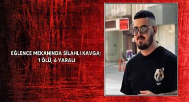 Eğlence mekanında silahlı kavga; 1 ölü, 6 yaralı