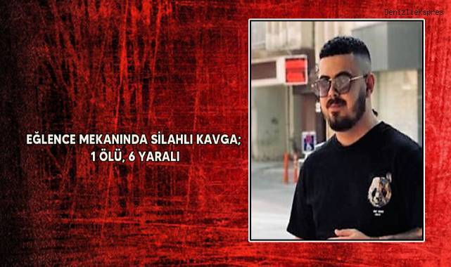 Eğlence mekanında silahlı kavga; 1 ölü, 6 yaralı