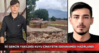 İki gencin yakıldığı kuyu cinayetin iddianamesi hazırlandı