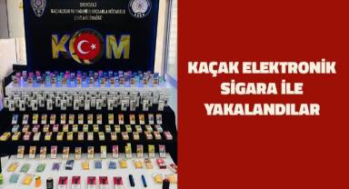 Kaçak elektronik sigaralarla yakalandılar