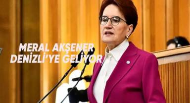 Meral Akşener Denizli'ye geliyor