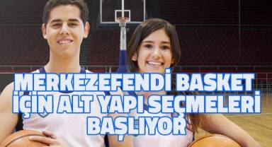 Merkezefendi Basket için alt yapı seçmeleri başlıyor