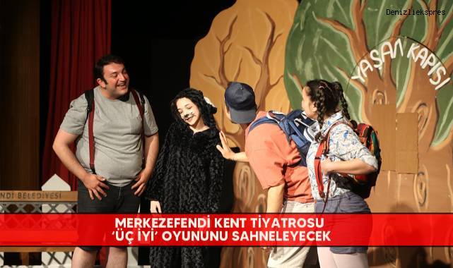 Merkezefendi Kent Tiyatrosu ‘Üç İyi’ oyununu sahneleyecek