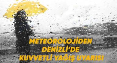 Meteorolojiden Denizli'de kuvvetli yağış uyarısı