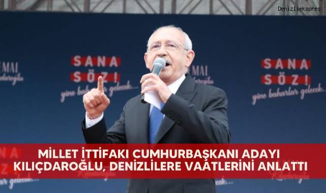 Millet İttifakı Cumhurbaşkanı Adayı Kılıçdaroğlu, Denizlilere vaatlerini anlattı