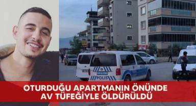 Oturduğu apartmanın önünde av tüfeğiyle öldürüldü