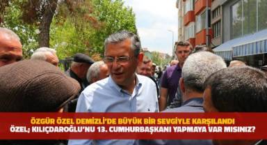 Özgür Özel; Kılıçdaroğlu'nu 13. Cumhurbaşkanı yapmaya var mısınız?