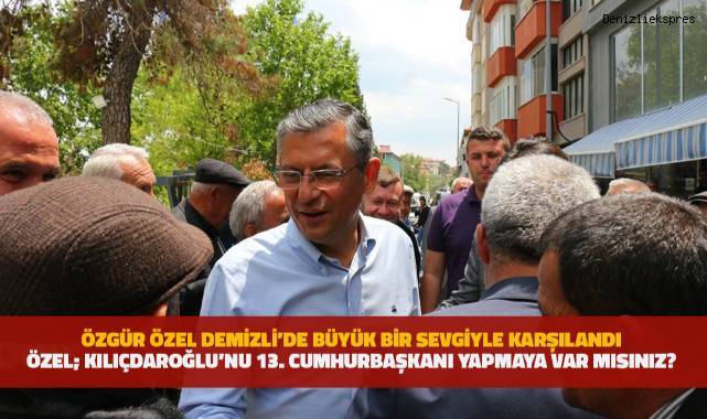 Özgür Özel; Kılıçdaroğlu'nu 13. Cumhurbaşkanı yapmaya var mısınız?