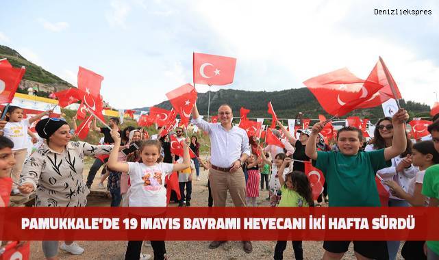 Pamukkale’de 19 Mayıs Bayramı heyecanı iki hafta sürdü