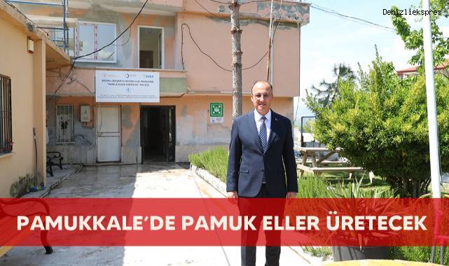 Pamukkale'de Pamuk Eller Üretecek